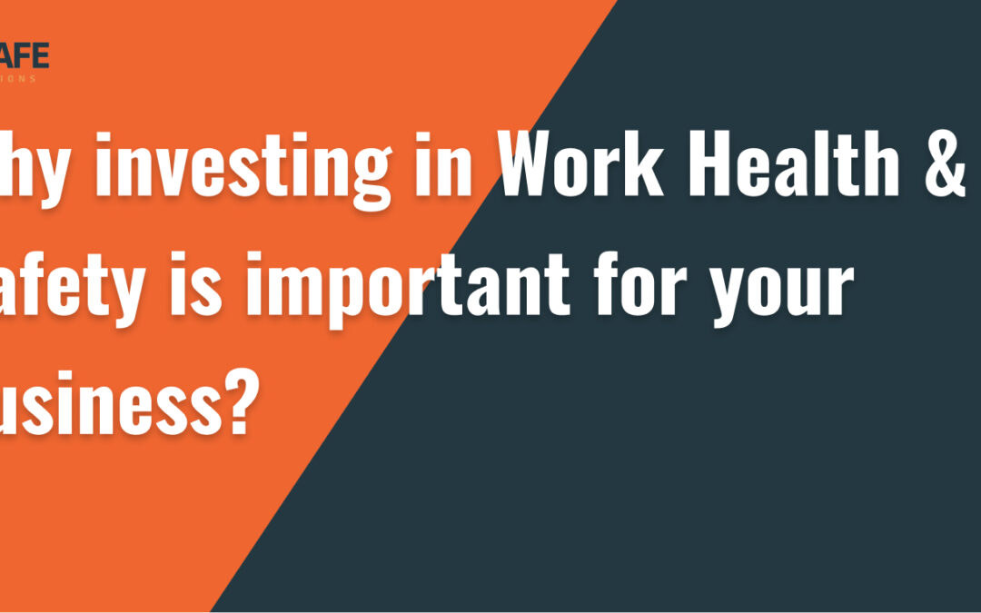 Why investing in Work Health & Safety is important for your business?