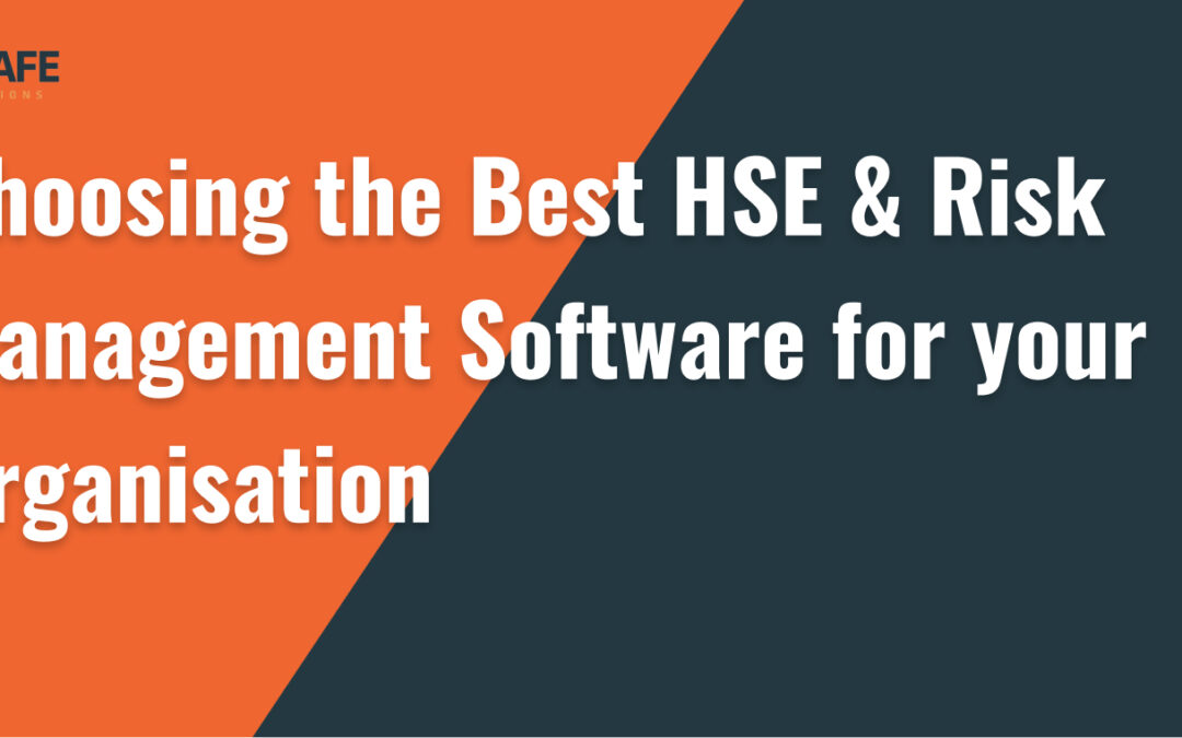 Choosing the Best HSE & Risk Management Software for your Organisation