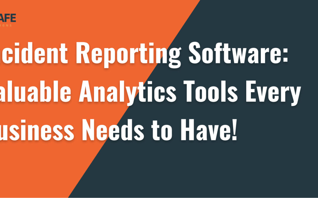 Incident Reporting Software: Valuable Analytics Tools Every Business Needs to Have!