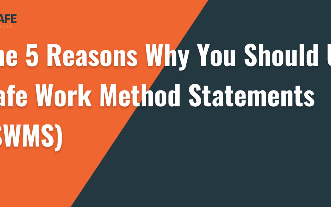 The 5 Reasons Why You Should Use Safe Work Method Statements (SWMS)